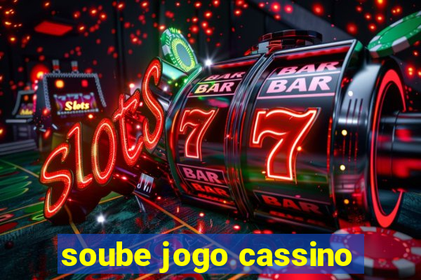 soube jogo cassino